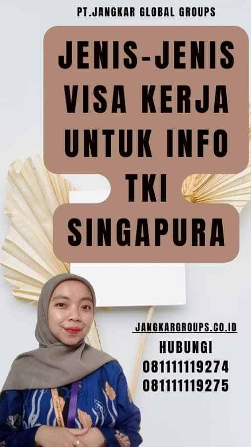 Jenis-Jenis Visa Kerja untuk Info TKI Singapura