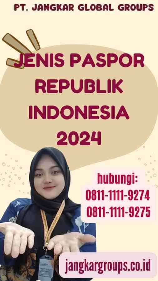 Jenis Paspor Republik Indonesia 2024