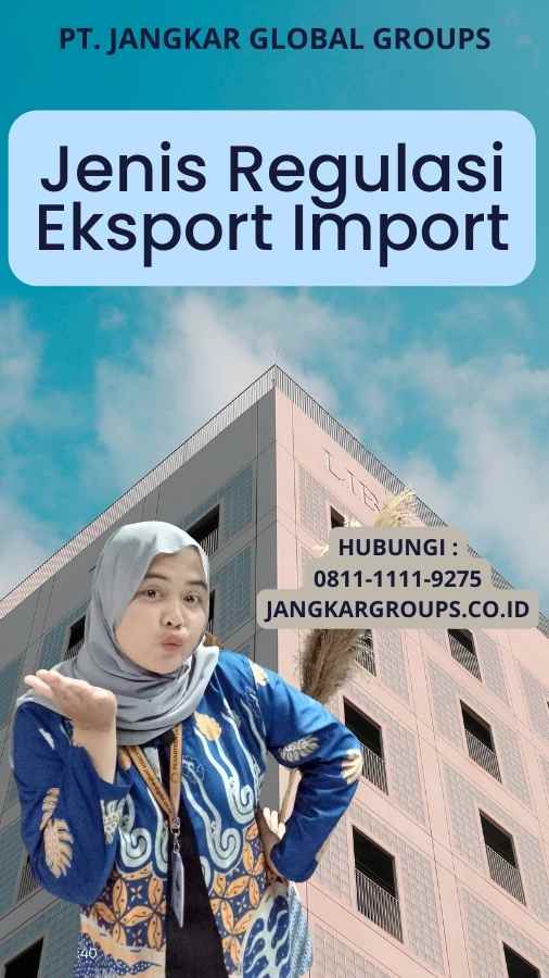 Jenis Regulasi Eksport Import