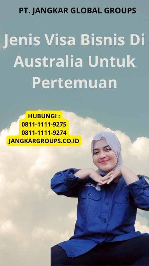 Jenis Visa Bisnis Di Australia Untuk Pertemuan