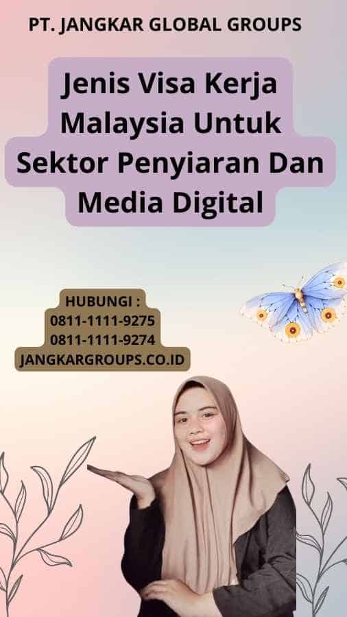 Jenis Visa Kerja Malaysia Untuk Sektor Penyiaran Dan Media Digital