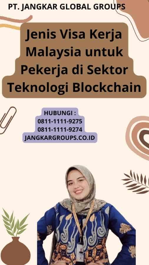 Jenis Visa Kerja Malaysia untuk Pekerja di Sektor Teknologi Blockchain