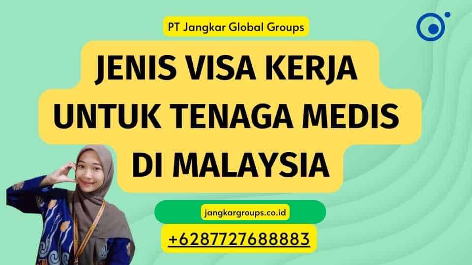 Jenis Visa Kerja 
Untuk Tenaga Medis 
di Malaysia