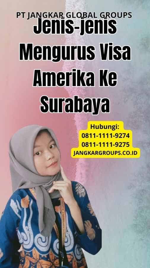 Jenis-jenis Mengurus Visa Amerika Ke Surabaya