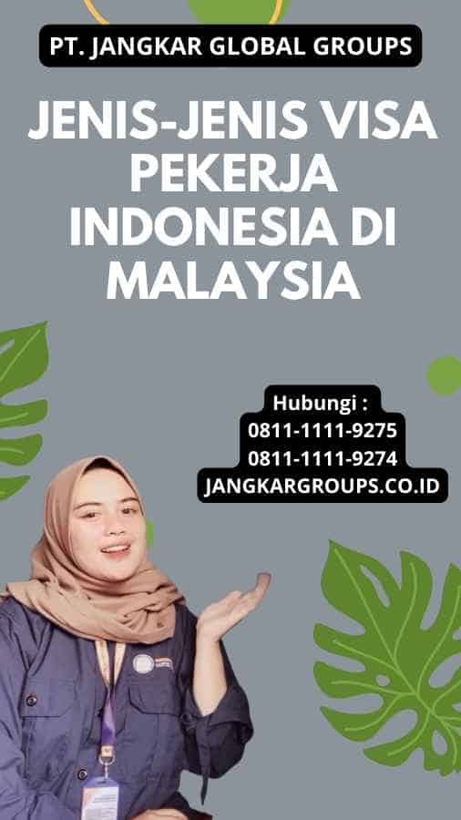 Jenis-jenis Visa Pekerja Indonesia Di Malaysia