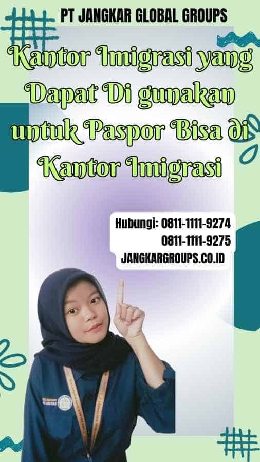 Kantor Imigrasi yang Dapat Di gunakan untuk Paspor Bisa di Kantor Imigrasi