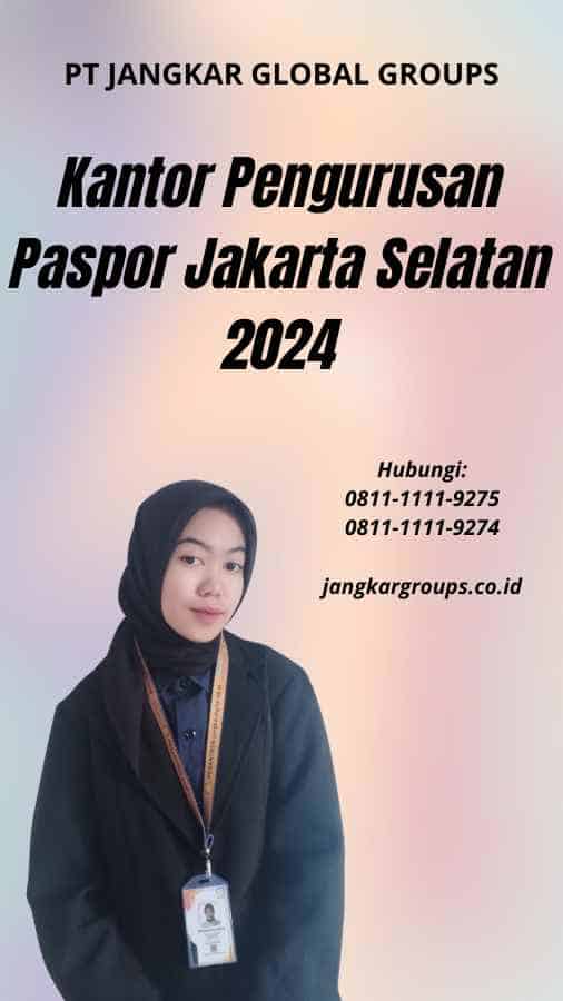 Kantor Pengurusan Paspor Jakarta Selatan 2024