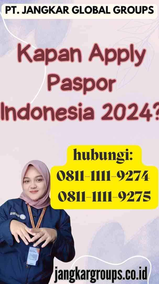 Kapan Apply Paspor Indonesia 2024
