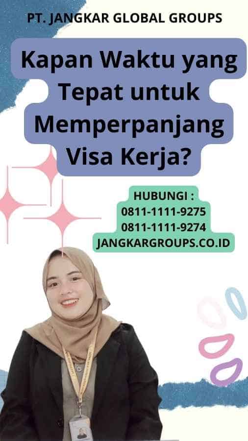 Kapan Waktu yang Tepat untuk Memperpanjang Visa Kerja?