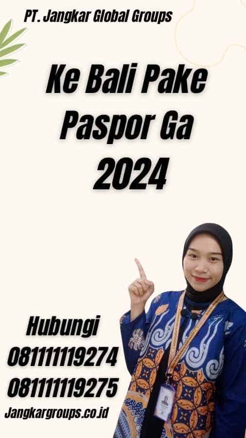 Ke Bali Pake Paspor Ga 2024