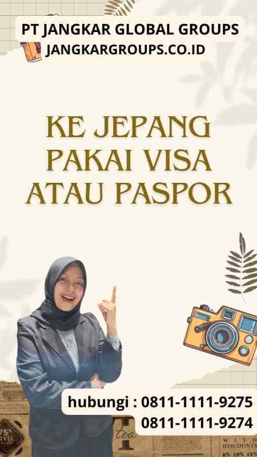 Ke Jepang Pakai Visa Atau Paspor