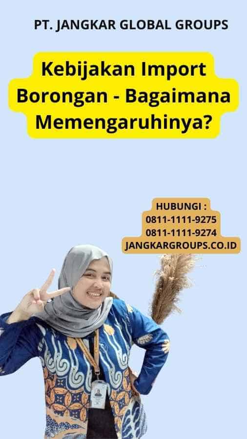 Kebijakan Import Borongan - Bagaimana Memengaruhinya?