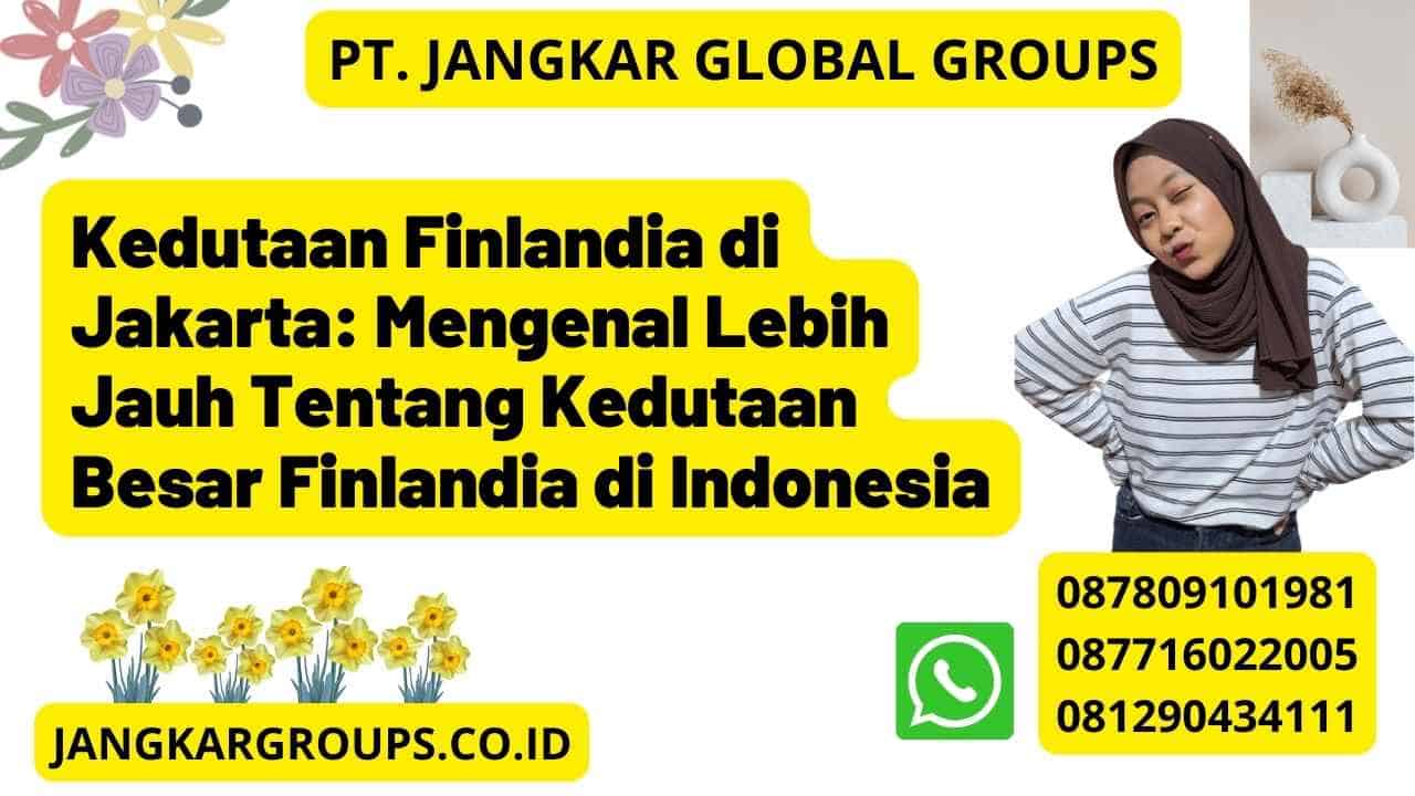 Kedutaan Finlandia di Jakarta: Mengenal Lebih Jauh Tentang Kedutaan Besar Finlandia di Indonesia