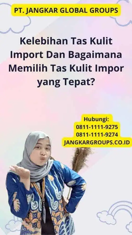 Kelebihan Tas Kulit Import Dan Bagaimana Memilih Tas Kulit Impor yang Tepat?