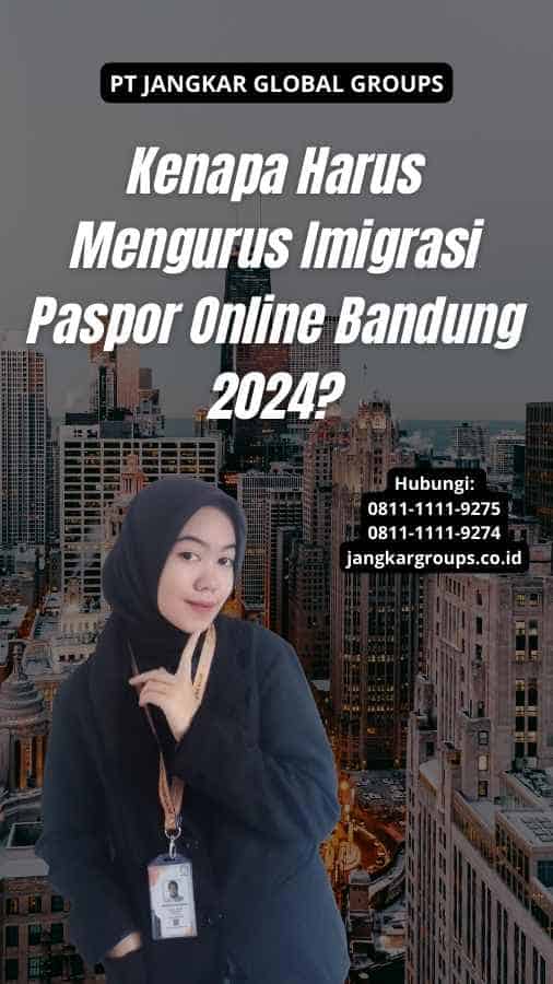 Kenapa Harus Mengurus Imigrasi Paspor Online Bandung 2024?