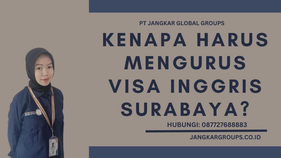 Kenapa Harus Mengurus Visa Inggris Surabaya