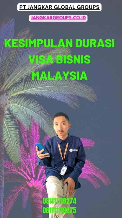 Kesimpulan Durasi Visa Bisnis Malaysia