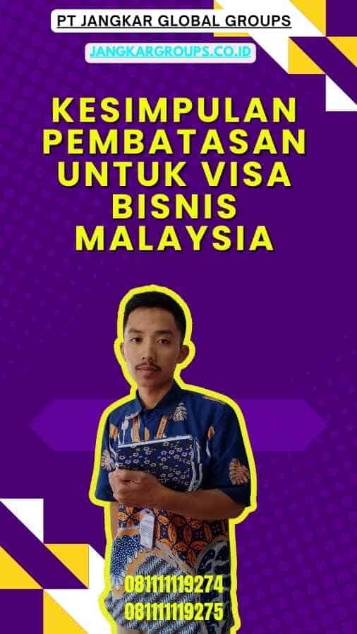 Kesimpulan Pembatasan Untuk Visa Bisnis Malaysia