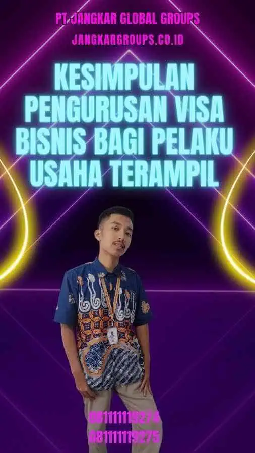 Kesimpulan Pengurusan Visa Bisnis Bagi Pelaku Usaha Terampil