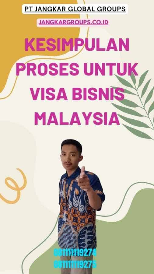 Kesimpulan Proses Untuk Visa Bisnis Malaysia