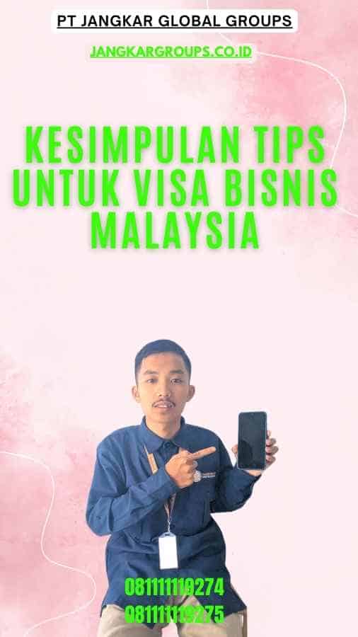 Kesimpulan Tips Untuk Visa Bisnis Malaysia