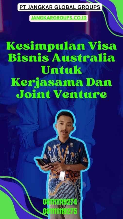 Kesimpulan Visa Bisnis Australia Untuk Kerjasama Dan Joint Venture