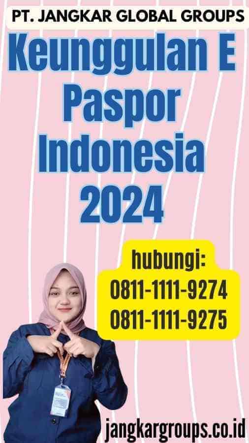 Keunggulan E Paspor Indonesia 2024