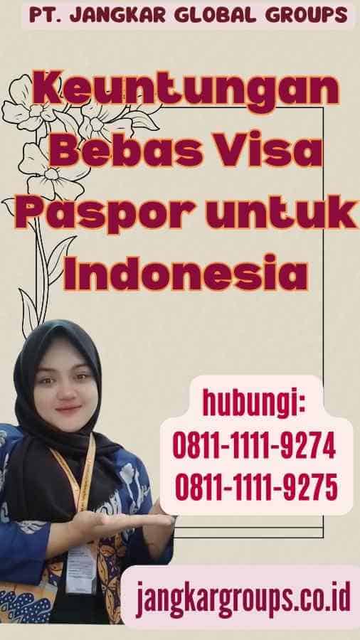 Keuntungan Bebas Visa Paspor untuk Indonesia