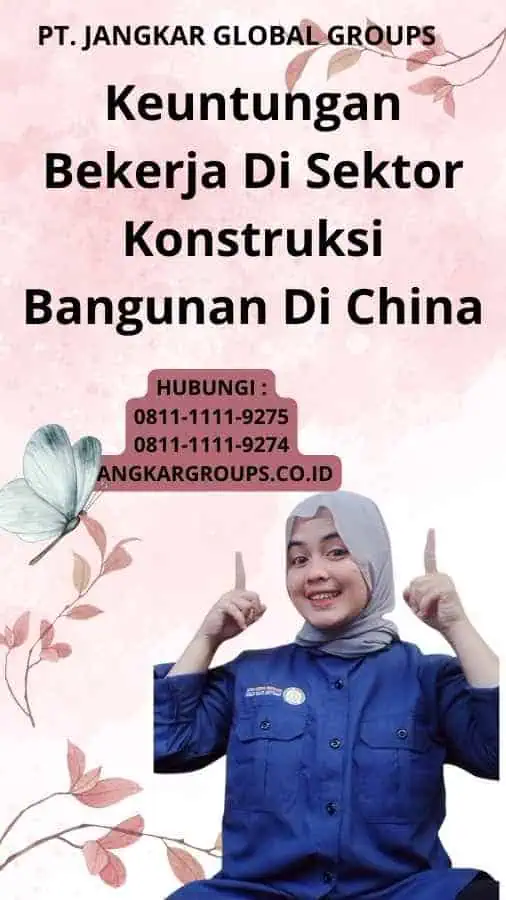 Keuntungan Bekerja Di Sektor Konstruksi Bangunan Di China