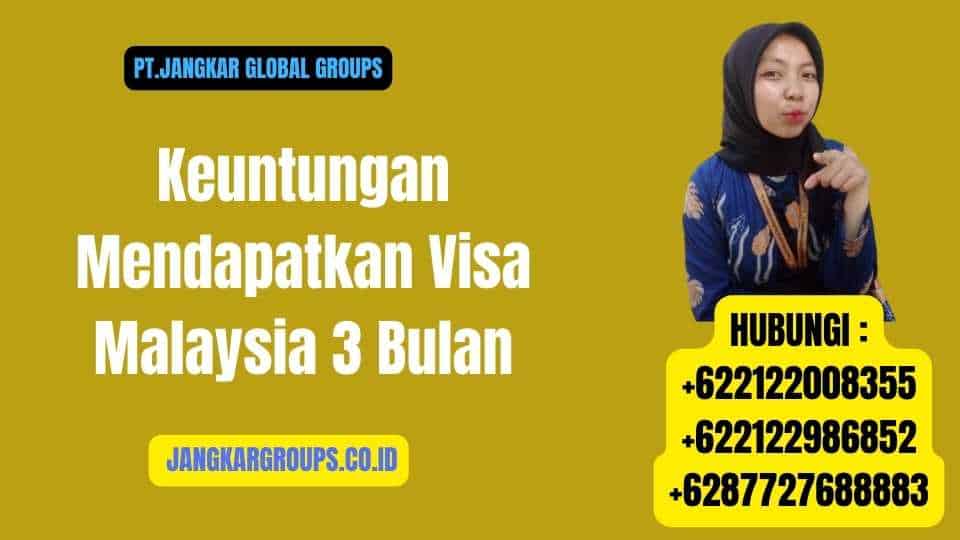 Keuntungan Mendapatkan Visa Malaysia 3 Bulan