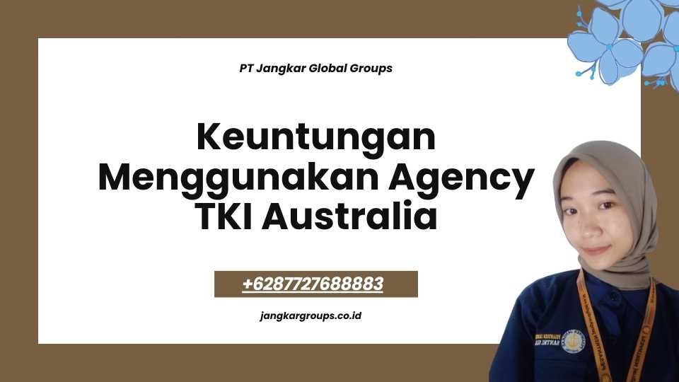Keuntungan Menggunakan Agency TKI Australia