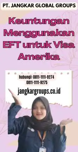 Keuntungan Menggunakan EFT untuk Visa Amerika