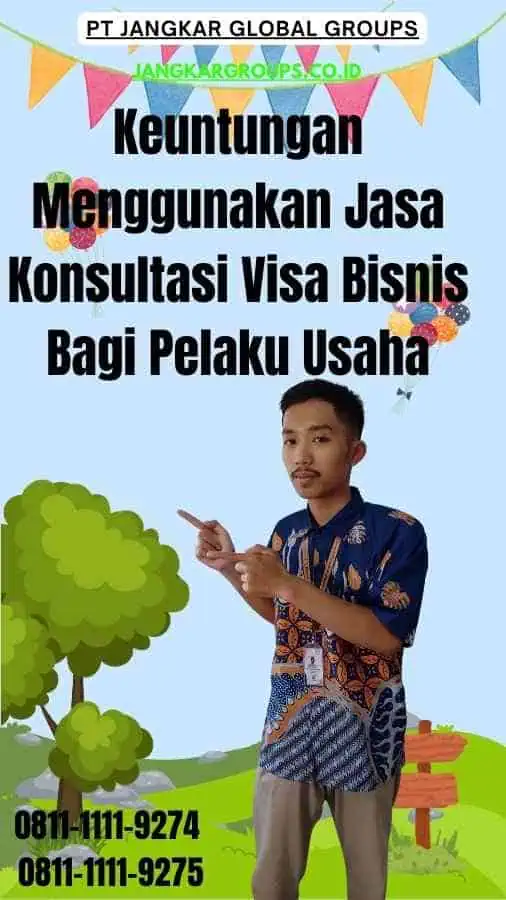 Keuntungan Menggunakan Jasa Konsultasi Visa Bisnis Bagi Pelaku Usaha