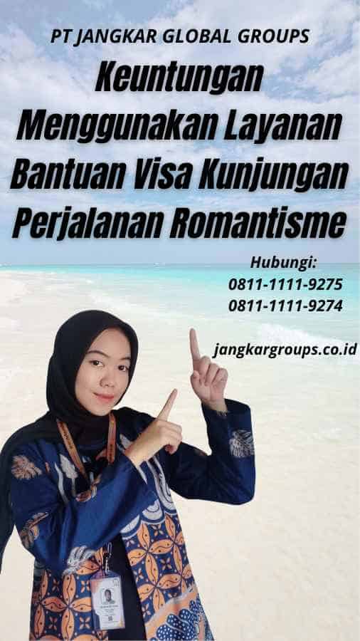 Keuntungan Menggunakan Layanan Bantuan Visa Kunjungan Perjalanan Romantisme