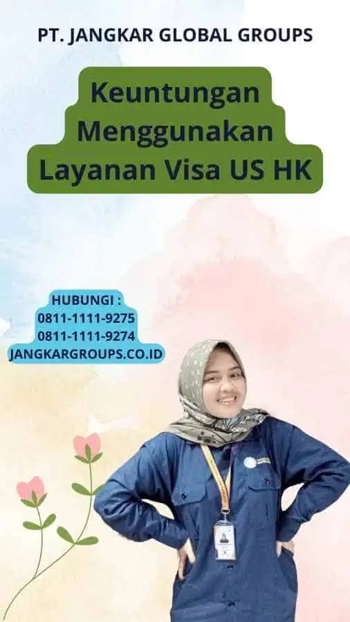 Keuntungan Menggunakan Layanan Visa US HK