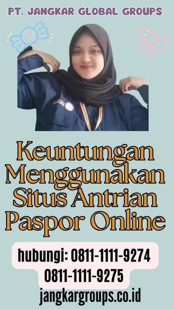 Keuntungan Menggunakan Situs Antrian Paspor Online