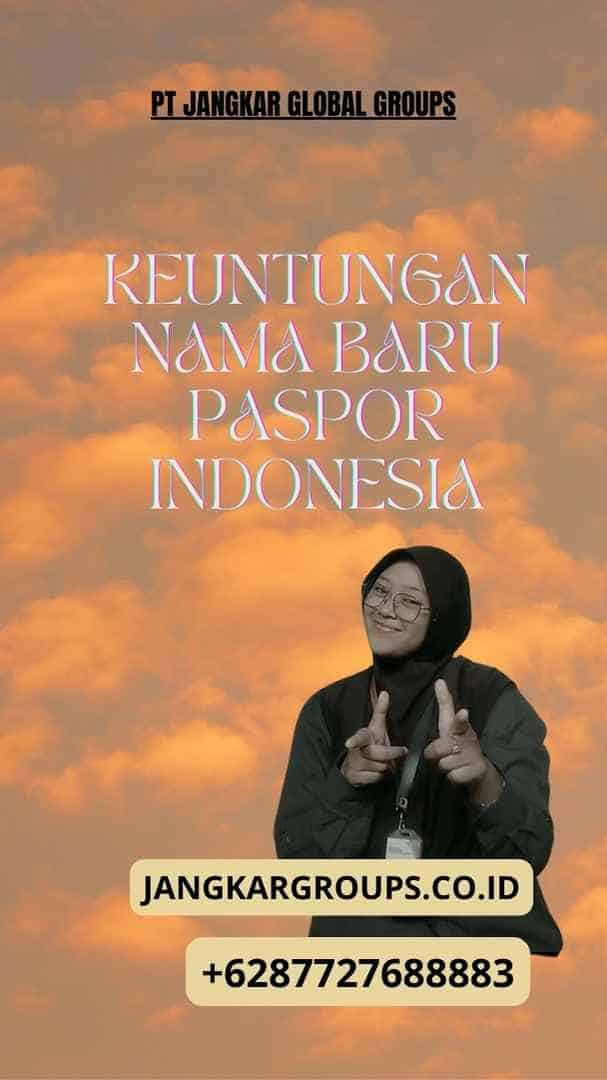 Keuntungan Nama Baru Paspor Indonesia, Nama Untuk Paspor 2024