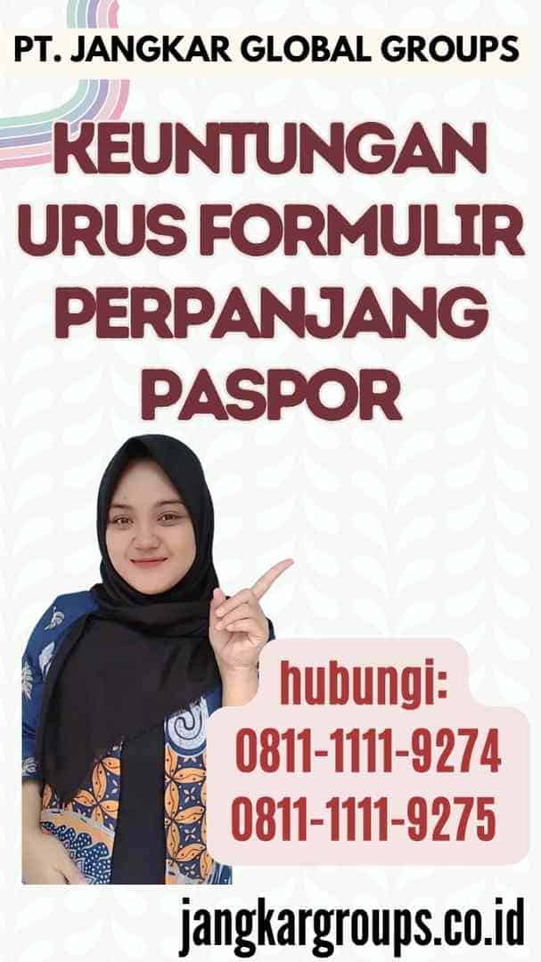 Keuntungan Urus Formulir Perpanjang Paspor