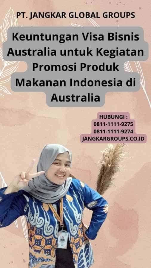 Keuntungan Visa Bisnis Australia untuk Kegiatan Promosi Produk Makanan Indonesia di Australia