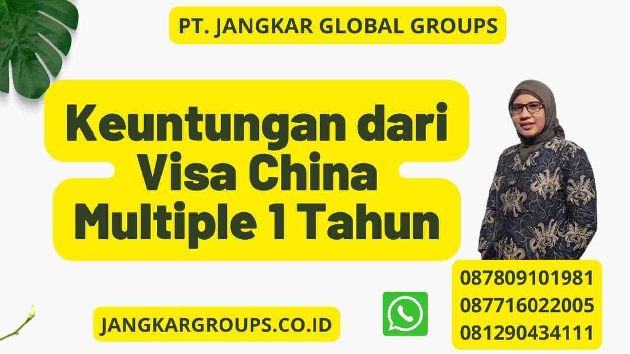 Keuntungan dari Visa China Multiple 1 Tahun