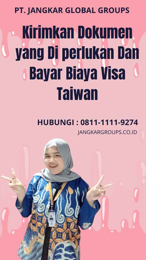 Kirimkan Dokumen yang Di perlukan Dan Bayar Biaya Visa Taiwan