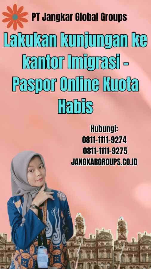 Lakukan kunjungan ke kantor Imigrasi Paspor Online Kuota Habis