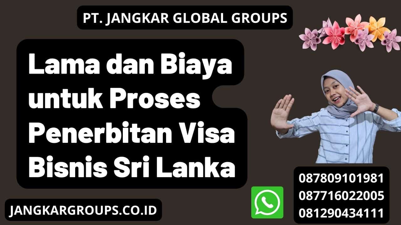 Lama dan Biaya untuk Proses Penerbitan Visa Bisnis Sri Lanka