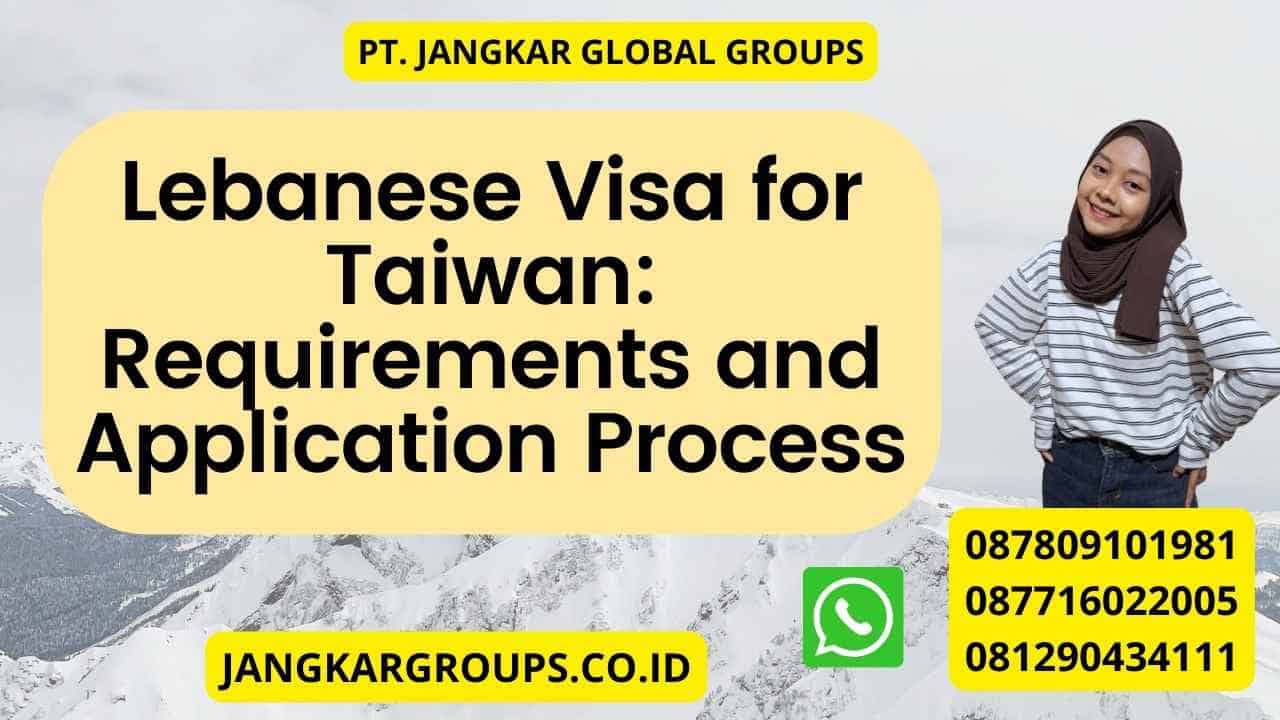Lebanese Visa for Taiwan: Requirements and Application Process