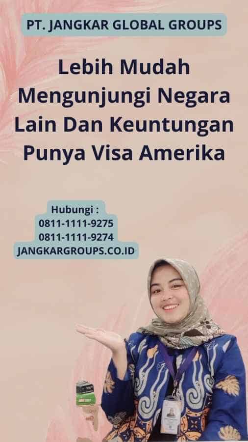 Lebih Mudah Mengunjungi Negara Lain Dan Keuntungan Punya Visa Amerika