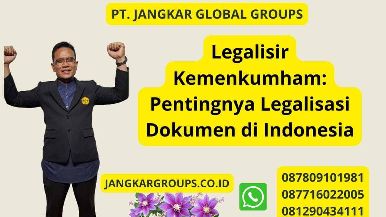 Legalisir Kemenkumham: Pentingnya Legalisasi Dokumen di Indonesia