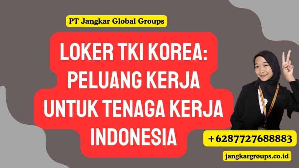 Loker TKI Korea: Peluang Kerja untuk Tenaga Kerja Indonesia