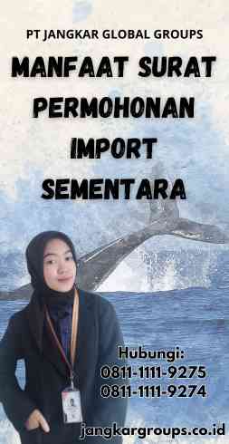 Manfaat Surat Permohonan Import Sementara