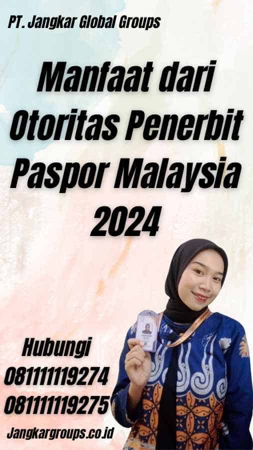 Manfaat dari Otoritas Penerbit Paspor Malaysia 2024