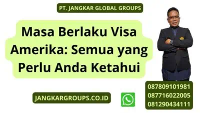 Masa Berlaku Visa Amerika: Semua yang Perlu Anda Ketahui